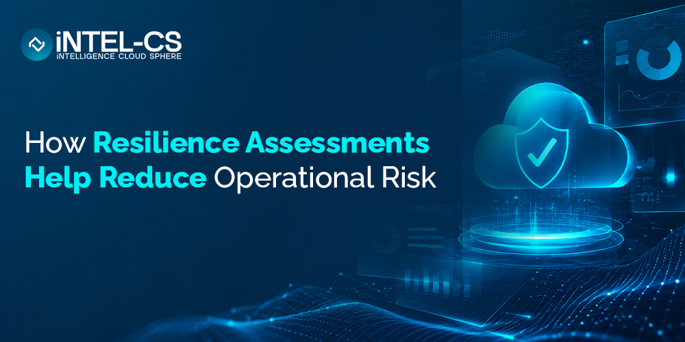 How Cloud Resilience Assessments Help Reduce Operational Risk