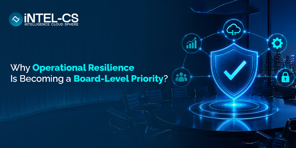 Why Operational Resilience Is Becoming a Board-Level Priority?